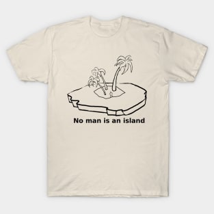 No man is an island. T-Shirt